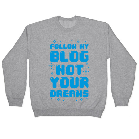 Follow My Blog Not Your Dreams Pullover