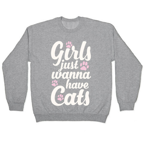 Girls Just Wanna Have Cats Pullover
