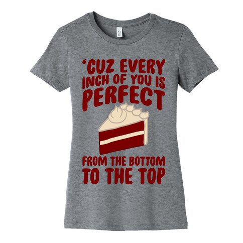 Every Inch Of You Is Perfect From The Bottom To The Top Womens T-Shirt