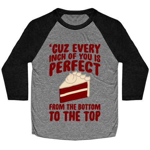 Every Inch Of You Is Perfect From The Bottom To The Top Baseball Tee