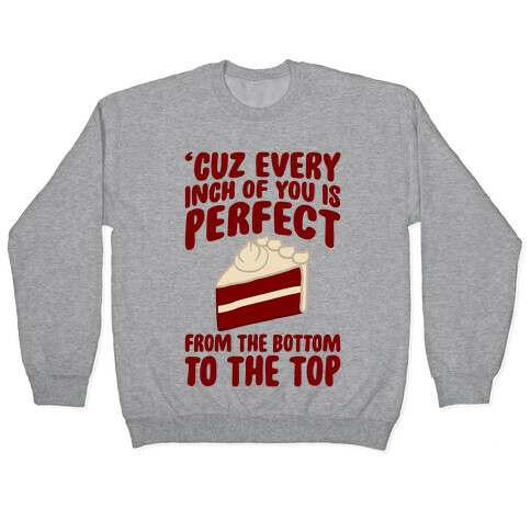 Every Inch Of You Is Perfect From The Bottom To The Top Pullover