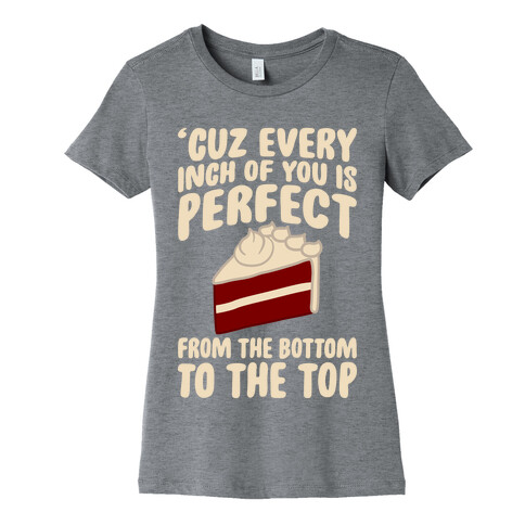 Every Inch Of You Is Perfect From The Bottom To The Top Womens T-Shirt