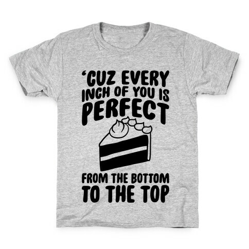 Every Inch Of You Is Perfect From The Bottom To The Top Kids T-Shirt
