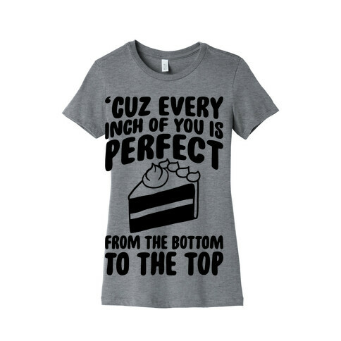Every Inch Of You Is Perfect From The Bottom To The Top Womens T-Shirt