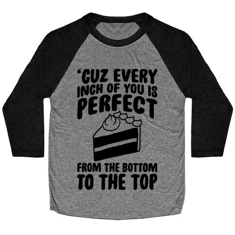 Every Inch Of You Is Perfect From The Bottom To The Top Baseball Tee