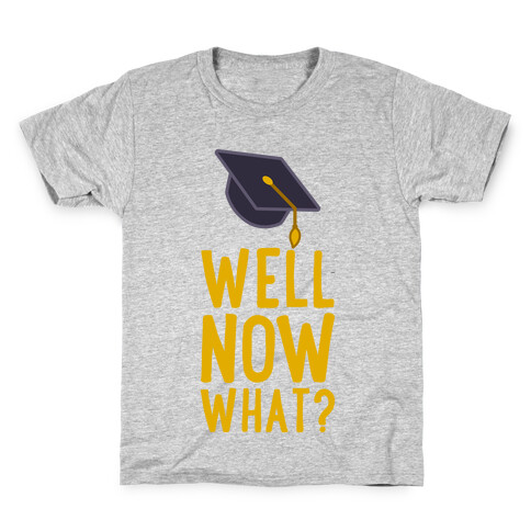 Well, Now What? Kids T-Shirt