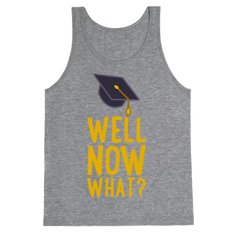 Well, Now What? Tank Top