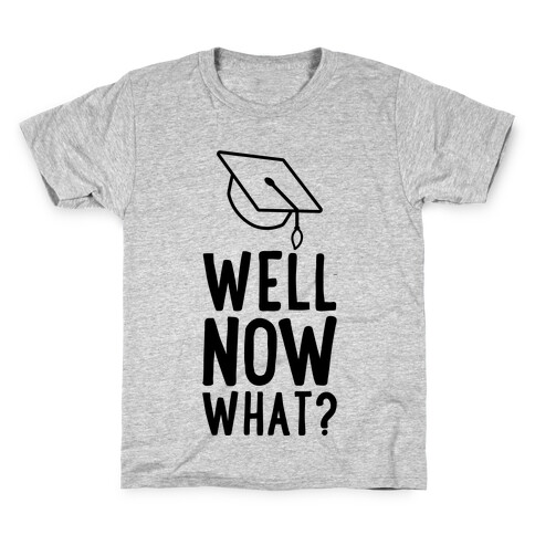 Well, Now What? Kids T-Shirt