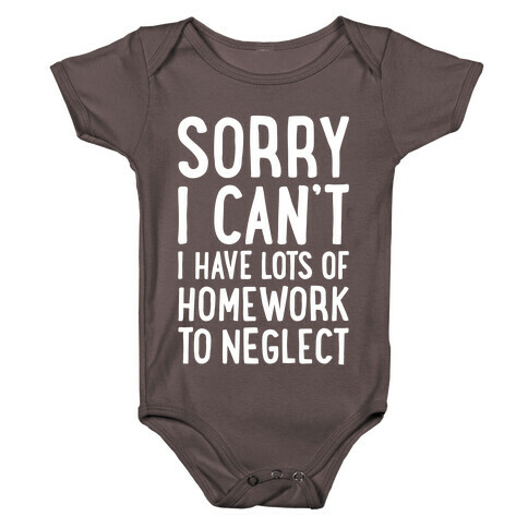 Sorry I Can't, I Have Homework To Neglect Baby One-Piece