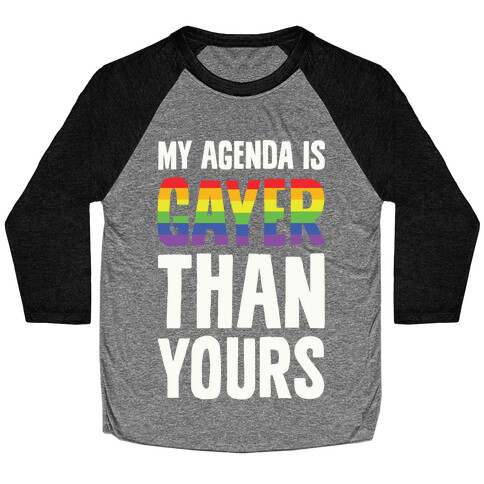 My Agenda is Gayer Than Yours Baseball Tee