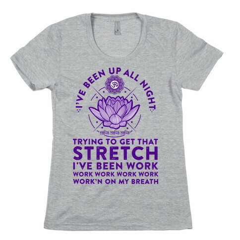 I've Been Up All Night Trying to Get That Stretch Womens T-Shirt