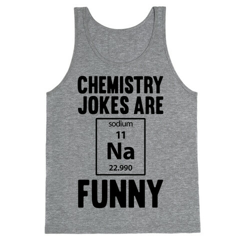 Chemistry Jokes Are Sodium Funny Tank Top