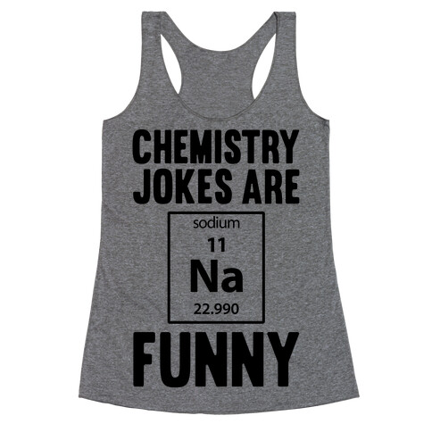 Chemistry Jokes Are Sodium Funny Racerback Tank Top