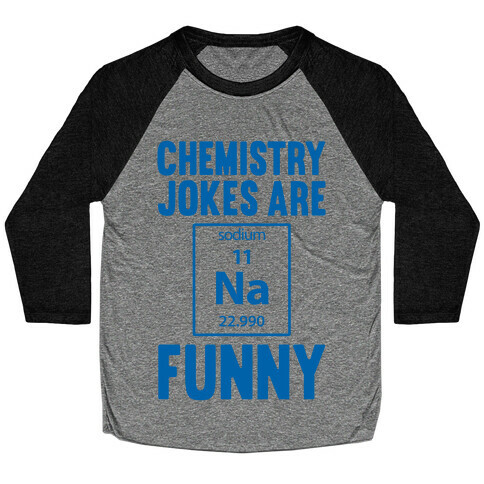 Chemistry Jokes Are Sodium Funny Baseball Tee