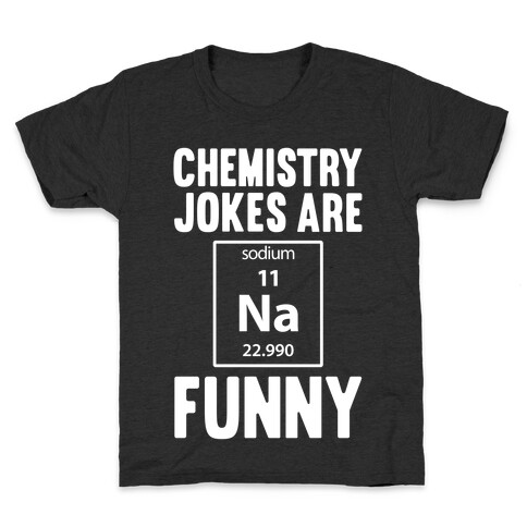 Chemistry Jokes Are Sodium Funny Kids T-Shirt