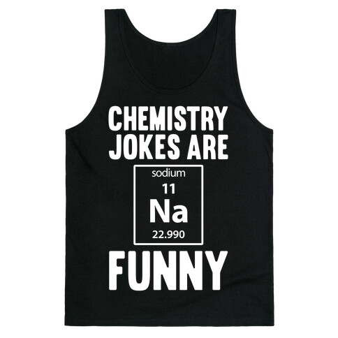 Chemistry Jokes Are Sodium Funny Tank Top