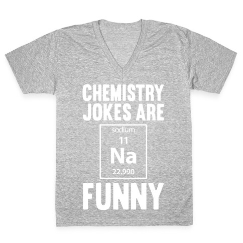 Chemistry Jokes Are Sodium Funny V-Neck Tee Shirt