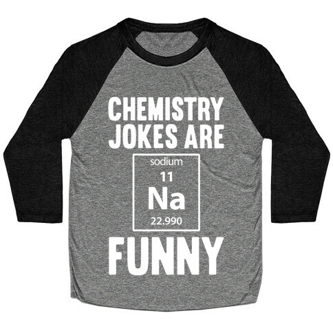 Chemistry Jokes Are Sodium Funny Baseball Tee