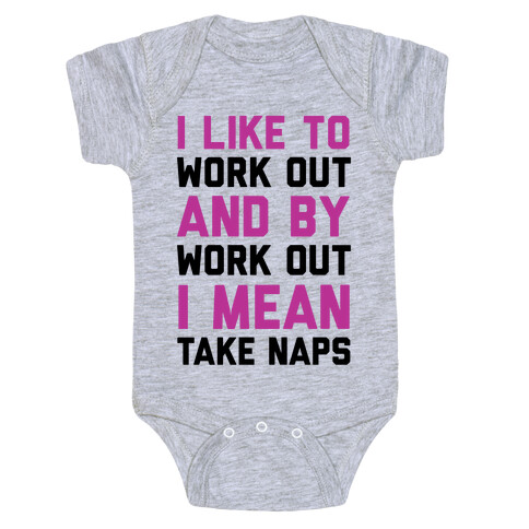 I Like To Work Out And By Work Out I Mean Take Naps Baby One-Piece