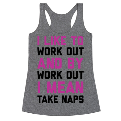 I Like To Work Out And By Work Out I Mean Take Naps Racerback Tank Top