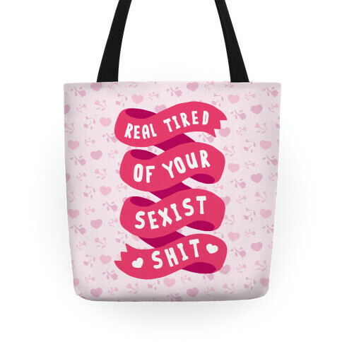 Real Tired Of Your Sexist Shit Tote