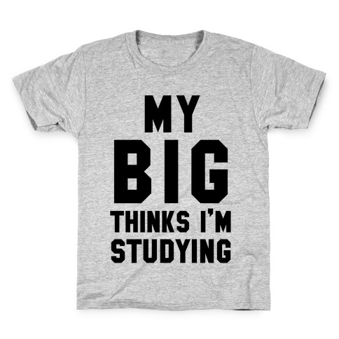 My Big Thinks I'm Studying Kids T-Shirt