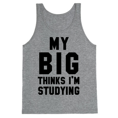 My Big Thinks I'm Studying Tank Top