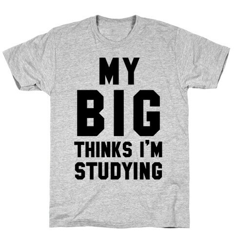 My Big Thinks I'm Studying T-Shirt