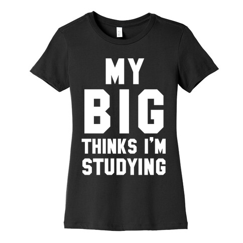 My Big Thinks I'm Studying Womens T-Shirt