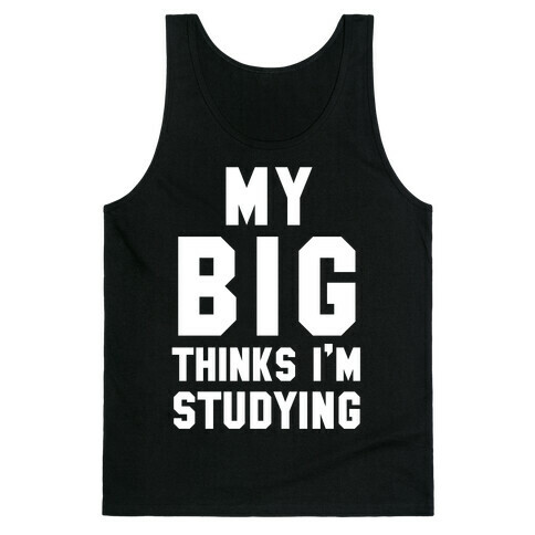 My Big Thinks I'm Studying Tank Top