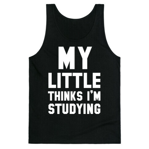 My Little Thinks I'm Studying Tank Top