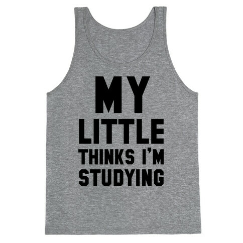 My Little Thinks I'm Studying Tank Top