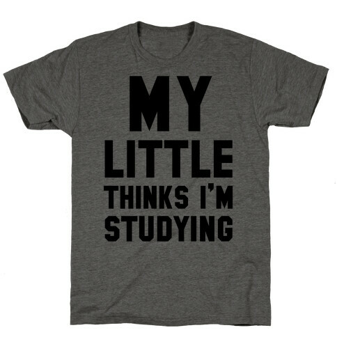 My Little Thinks I'm Studying T-Shirt