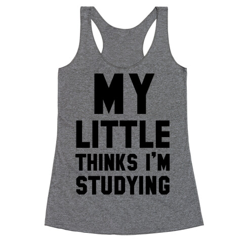 My Little Thinks I'm Studying Racerback Tank Top