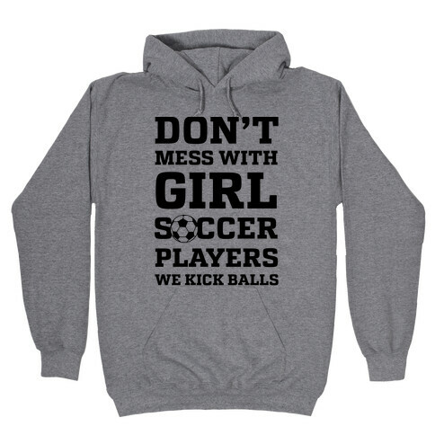 Don't Mess With Girl Soccer Players Hooded Sweatshirt