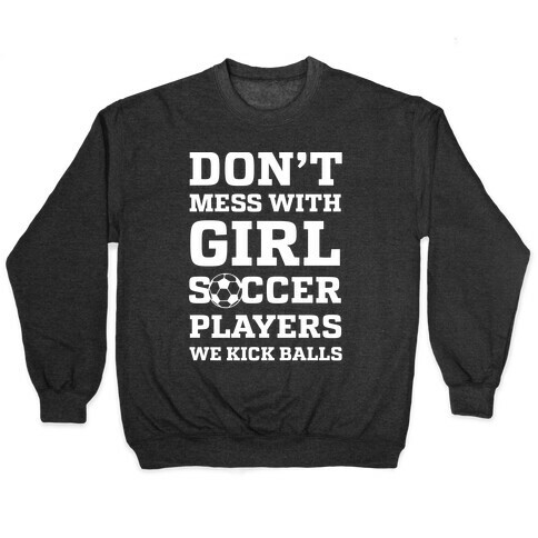 Don't Mess With Girl Soccer Players Pullover