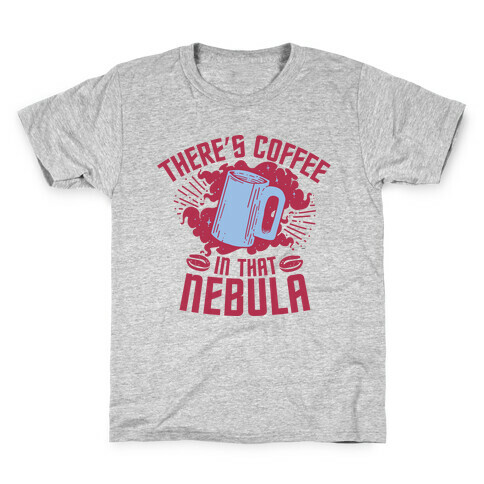 There's Coffee in That Nebula Kids T-Shirt