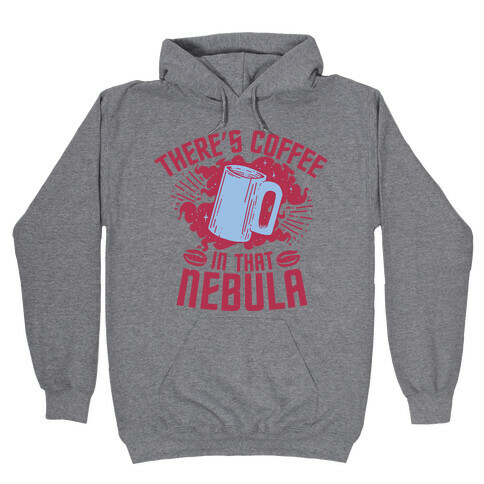There's Coffee in That Nebula Hooded Sweatshirt