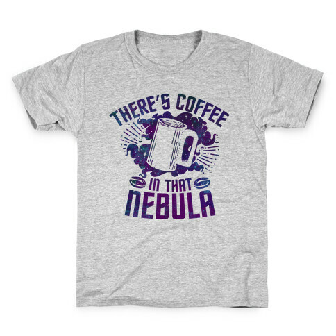 There's Coffee in That Nebula Kids T-Shirt