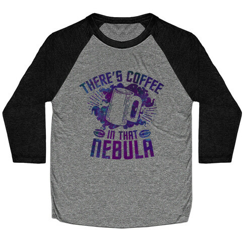 There's Coffee in That Nebula Baseball Tee