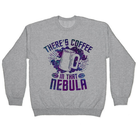 There's Coffee in That Nebula Pullover