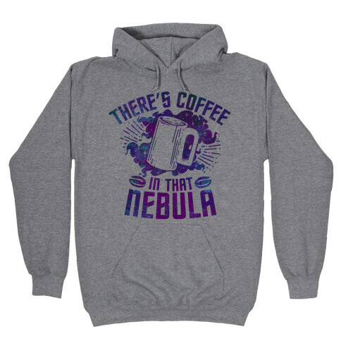 There's Coffee in That Nebula Hooded Sweatshirt