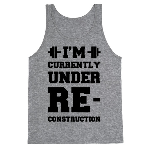 I'm Currently Under Reconstruction Tank Top