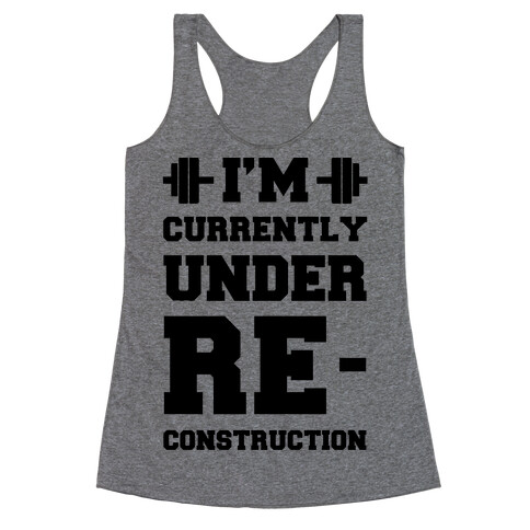 I'm Currently Under Reconstruction Racerback Tank Top