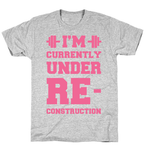 I'm Currently Under Reconstruction T-Shirt