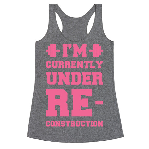 I'm Currently Under Reconstruction Racerback Tank Top