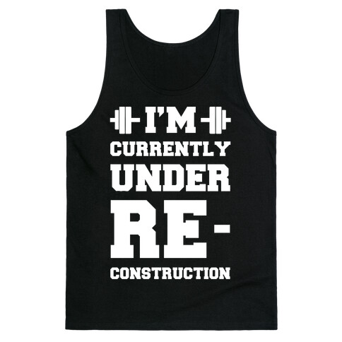 I'm Currently Under Reconstruction Tank Top