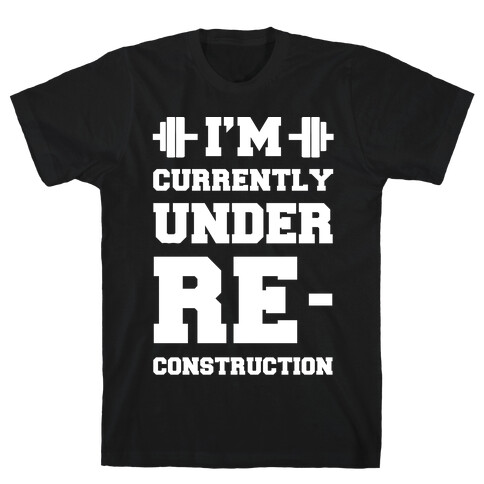 I'm Currently Under Reconstruction T-Shirt