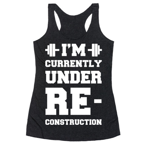 I'm Currently Under Reconstruction Racerback Tank Top