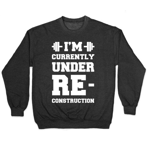 I'm Currently Under Reconstruction Pullover
